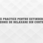 Idei practice pentru extinderea zonei de relaxare din curte