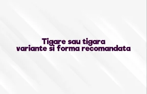 Tigare sau tigara variante si forma recomandata